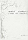 Healing Our Losses A Journal for Working Through Your Grief