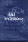 Toward a Psychology of Global Interdependency A Framework for International Collaboration