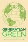 Generation Green The Ultimate Teen Guide to Living an Ecofriendly Life