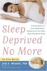 Sleep Deprived No More From Pregnancy to Early MotherhoodHelping You and Your Baby Sleep Through the Night