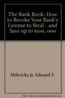 The Bank Book How to Revoke Your Bank's License to Steal and Save Up to 100000