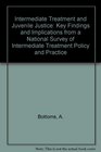 Intermediate Treatment and Juvenile Justice Key Findings and Implications from a National Survey of Intermediate Treatment Policy and Practice