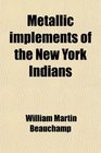 Metallic implements of the New York Indians