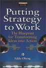 Putting Strategy to Work The Blueprint for Transforming Ideas into Action