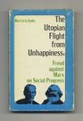 The Utopian Flight From Unhappiness: Freud Against Marx on Social Progress