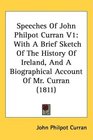 Speeches Of John Philpot Curran V1 With A Brief Sketch Of The History Of Ireland And A Biographical Account Of Mr Curran