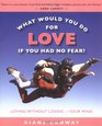 What Would You Do for Love If You Had No Fear Loving Without LosingYour Mind