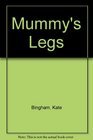 MUMMY'S LEGS