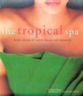 The Tropical Spa Asian Secrets of Health Beauty and Relaxation