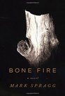 Bone Fire A novel
