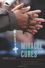 Miracle Cures Saints Pilgrimage and the Healing Powers of Belief