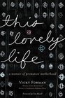 This Lovely Life A Memoir of Premature Motherhood