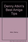 Denny Atkin's Best Amiga Tips and Secrets