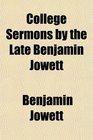 College Sermons by the Late Benjamin Jowett