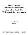 Mark Twain's Which Was the Dream and Other Symbol And Other Symbolic Writings of the Later Years