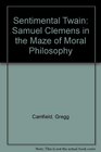 Sentimental Twain Samuel Clemens in the Maze of Moral Philosophy