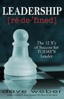 Leadership Redefined The 12 X's of Success for TODAY'S Leader