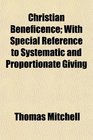 Christian Beneficence With Special Reference to Systematic and Proportionate Giving
