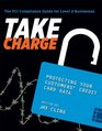 TAKE CHARGE Protecting Your Customers' Credit Card Data