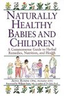 Naturally Healthy Babies & Children: A Commonsense Guide to Herbal Remedies