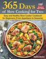 365 Days of Slow Cooking for Two: Easy and Healthy Slow Cooker Cookbook for Beginners (From Appetizers to Desserts).