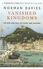 Vanished Kingdoms The Rise and Fall of States and Nations