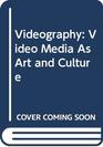 Videography  Video Media as Art and Culture