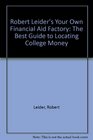 Robert Leider's Your Own Financial Aid Factory The Best Guide to Locating College Money