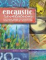 Encaustic Revelation CuttingEdge Techniques from the Masters of Encausticamp