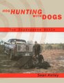 Hog Hunting With Dogs The Hogdoggers Bible