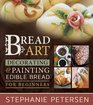 Bread Art Braiding Decorating and Painting Edible Bread for Beginners