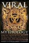 Viral Mythology How the Truth of the Ancients was Encoded and Passed Down through Legend Art and Architecture