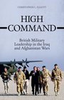 High Command British Military Leadership in the Iraq  and Afghanistan Wars