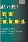 Beyond Employment Changes in Work and the Future of Labour Law in Europe