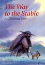 The Way to the Stable  A Christmas Story
