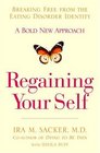 Regaining Your Self Breaking Free from the Eating Disorder Indenty A Bold New Approach