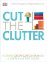Cut the Clutter A Simple Organization Plan for a Clean and Tidy Home