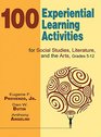 100 Experiential Learning Activities for Social Studies Literature and the Arts Grades 512