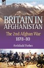 Britain in Afghanistan 2 the Second Afghan War 187880