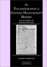 The Palaeography of Gothic Manuscript Books : From the Twelfth to the Early Sixteenth Century (Cambridge Studies in Palaeography and Codicology)