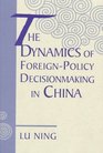 The Dynamics of ForeignPolicy Decisionmaking in China