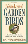 Private Lives of Garden Birds How to Understand the Everyday Behavior of the Birds in Your Backyard