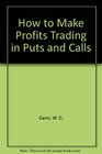 How to Make Profits Trading in Puts and Calls