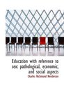 Education with reference to sex pathological economic and social aspects