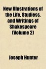 New Illustrations of the Life Studiess and Writings of Shakespeare