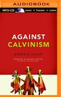 Against Calvinism Rescuing God's Reputation from Radical Reformed Theology