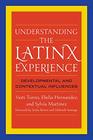 Understanding the Latinx Experience Developmental and Contextual Influences