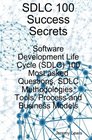 SDLC 100 Success Secrets  Software Development Life Cycle  100 Most asked Questions SDLC Methodologies Tools Process and Business Models