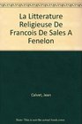 La Litterature Religieuse De Francois De Sales A Fenelon
