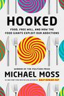 Hooked Food Free Will and How the Food Giants Exploit Our Addictions